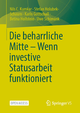 Die beharrliche Mitte – Wenn investive Statusarbeit funktioniert - Nils C. Kumkar, Stefan Holubek-Schaum, Karin Gottschall, Betina Hollstein, Uwe Schimank