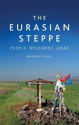 The Eurasian Steppe - Warwick Ball