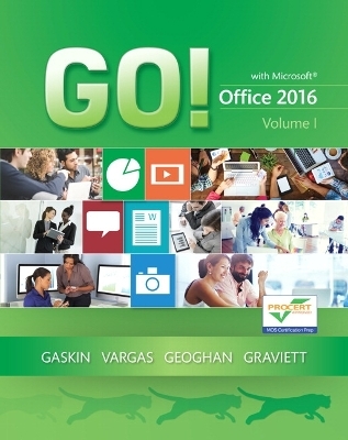 GO! with Office 2016, Volume 1 - Shelley Gaskin, Alicia Vargas, Debra Geoghan, Nancy Graviett