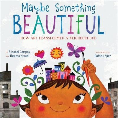 Maybe Something Beautiful - F. Isabel Campoy, Theresa Howell