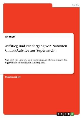 Aufstieg und Niedergang von Nationen. Chinas Aufstieg zur Supermacht -  Anonym