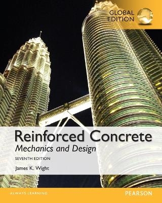 Reinforced Concrete: Mechanics and Design, Global Edition - James Wight