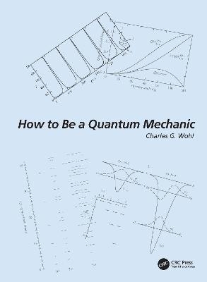 How to Be a Quantum Mechanic - Charles G. Wohl