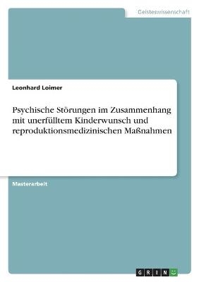 Psychische StÃ¶rungen im Zusammenhang mit unerfÃ¼lltem Kinderwunsch und reproduktionsmedizinischen MaÃnahmen - Leonhard Loimer