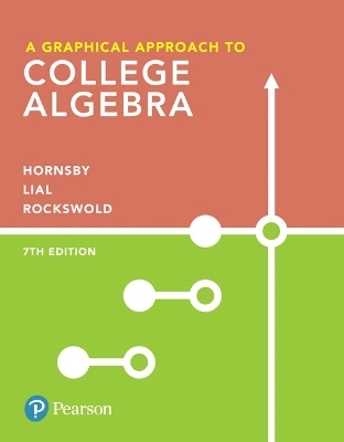 Graphical Approach to College Algebra, A - John Hornsby, Margaret Lial, Gary Rockswold