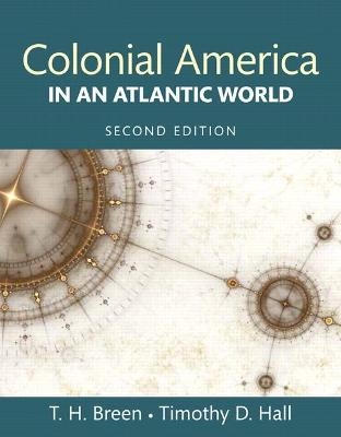 Colonial America in an Atlantic World - Timothy Breen, Timothy Hall