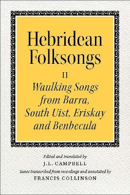 Hebridean Folk Songs: Waulking Songs from Barra, South Uist, Eriskay and Benbecula - 