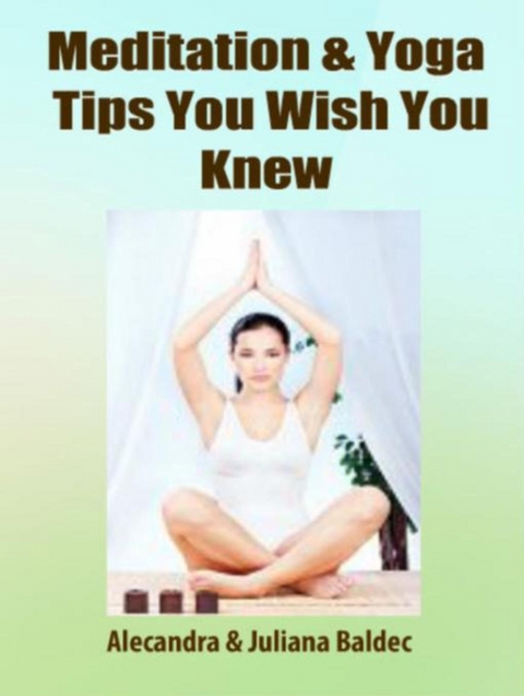 Meditation & Yoga Tips You Wish You Knew! - 3 In 1 Box: 3 In 1 Box Set: Book 1: 15 Amazing Yoga Ways To A Blissful & Clean Body & Mind Book 2: Daily Yoga Ritual Book 3 - Juliana Baldec