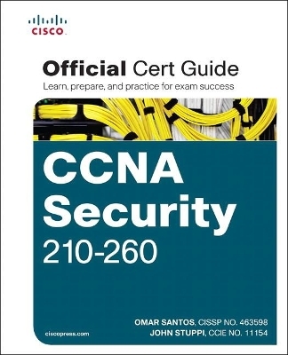 CCNA Security 210-260 Official Cert Guide - Omar Santos, John Stuppi