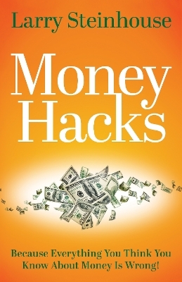 Money Hacks - Larry Steinhouse