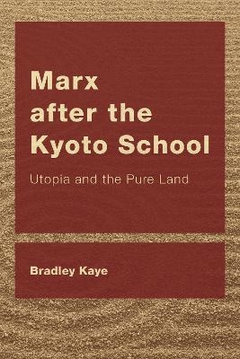 Marx after the Kyoto School - Bradley Kaye