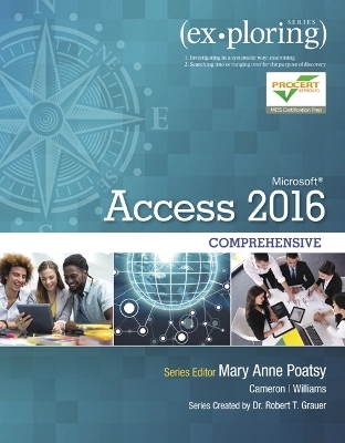 Exploring Microsoft Office Access 2016 Comprehensive - Mary Anne Poatsy, Eric Cameron, Jerri Williams, Robert Grauer