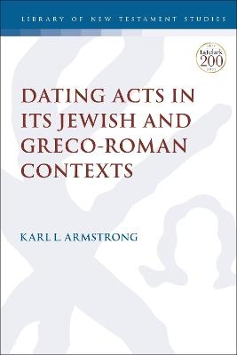 Dating Acts in its Jewish and Greco-Roman Contexts - Dr. Karl Leslie Armstrong