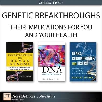 Genetic Breakthroughs-- Their Implications for You and Your Health (Collection) - Haig Kazazian, Moyra Smith, Nicholas Gillham