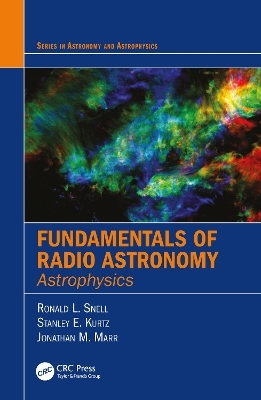 Fundamentals of Radio Astronomy - Ronald L. Snell, Stanley Kurtz, Jonathan Marr