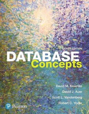 Database Concepts - David Kroenke, David Auer, Scott Vandenberg, Robert Yoder