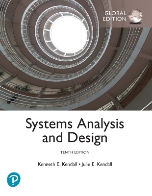 Systems Analysis and Design, Global Edition - Kenneth Kendall, Julie Kendall