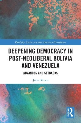 Deepening Democracy in Post-Neoliberal Bolivia and Venezuela - John Brown