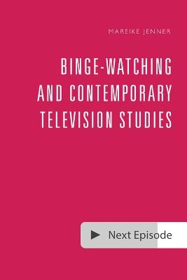 Binge-Watching and Contemporary Television Studies - 