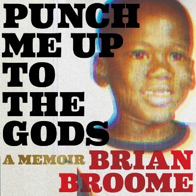 Punch Me Up to the Gods - Brian Broome