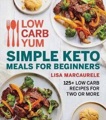 Low Carb Yum Simple Keto Meals For Beginners - Lisa Marcaurele