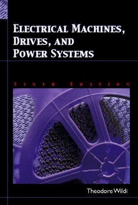 Electrical Machines, Drives and Power Systems - Theodore Wildi