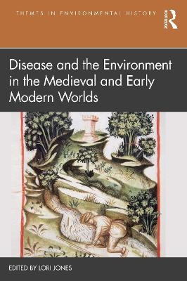 Disease and the Environment in the Medieval and Early Modern Worlds - 