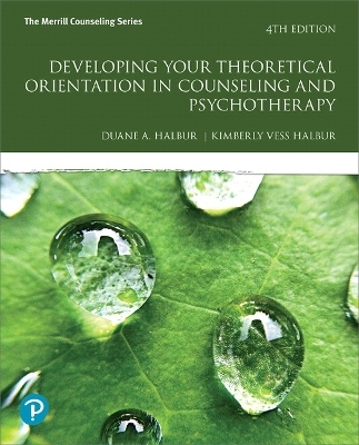 Developing Your Theoretical Orientation in Counseling and Psychotherapy - Duane Halbur, Kimberly Halbur