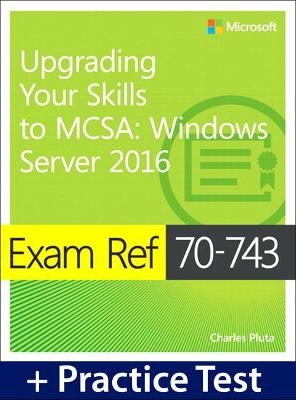 Exam Ref 70-743 Upgrading Your Skills to MCSA - Charles Pluta