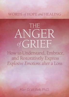 The Anger of Grief - Alan D Wolfelt