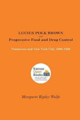 Lucius Polk Brown and Progressive Food and Drug Control - Margaret Ripley Wolfe