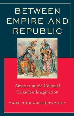 Between Empire and Republic - Oana Godeanu-Kenworthy