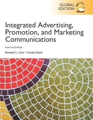 Integrated Advertising, Promotion and Marketing Communications, Global Edition + MyLab Marketing with Pearson eText - Kenneth Clow, Donald Baack