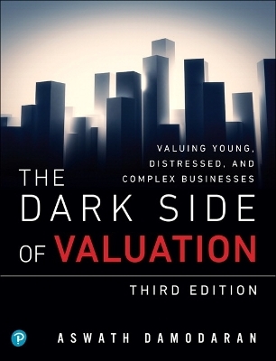 Dark Side of Valuation, The - Aswath Damodaran