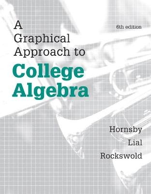 A Graphical Approach to College Algebra - John Hornsby, Margaret Lial, Gary Rockswold