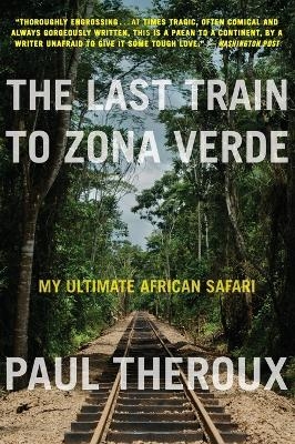 The Last Train to Zona Verde - Paul Theroux