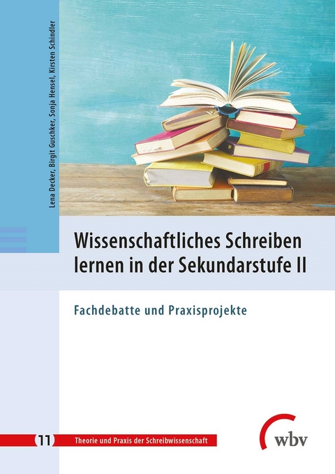 Wissenschaftliches Schreiben lernen in der Sekundarstufe II - Lena Decker, Birgit Guschker, Sonja Hensel, Kirsten Schindler