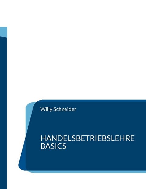 Handelsbetriebslehre Basics - Willy Schneider