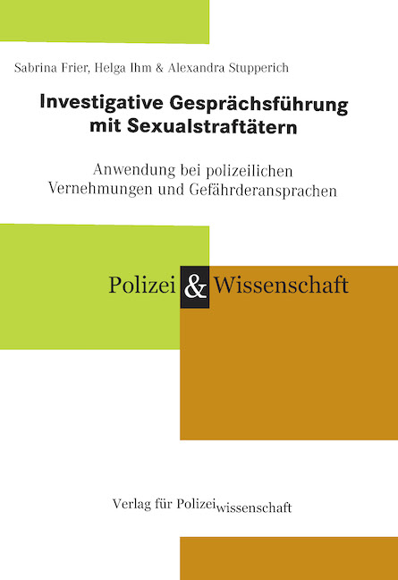 Investigative Gesprächsführung mit Sexual-Straftätern - Sabrina Frier, Helga Ihm, Alexandra Stupperich