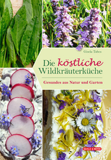 Die köstliche Wildkräuterküche - Gisela Tubes