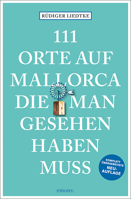 111 Orte auf Mallorca die man gesehen haben muss - Rüdiger Liedtke