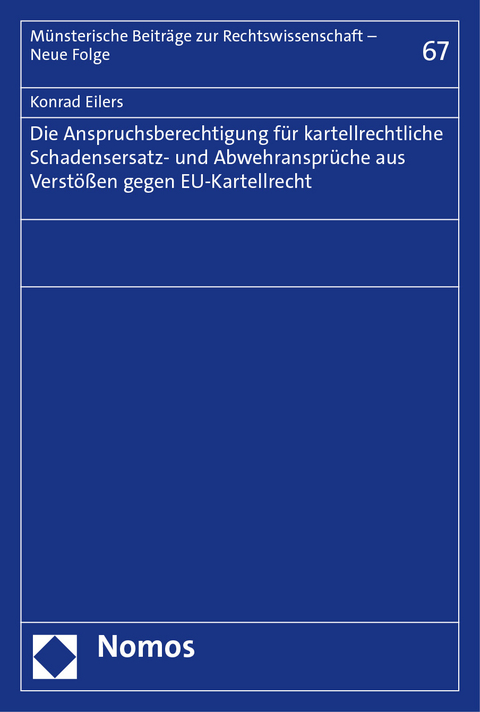 Die Anspruchsberechtigung für kartellrechtliche Schadensersatz- und Abwehransprüche aus Verstößen gegen EU-Kartellrecht - Konrad Eilers