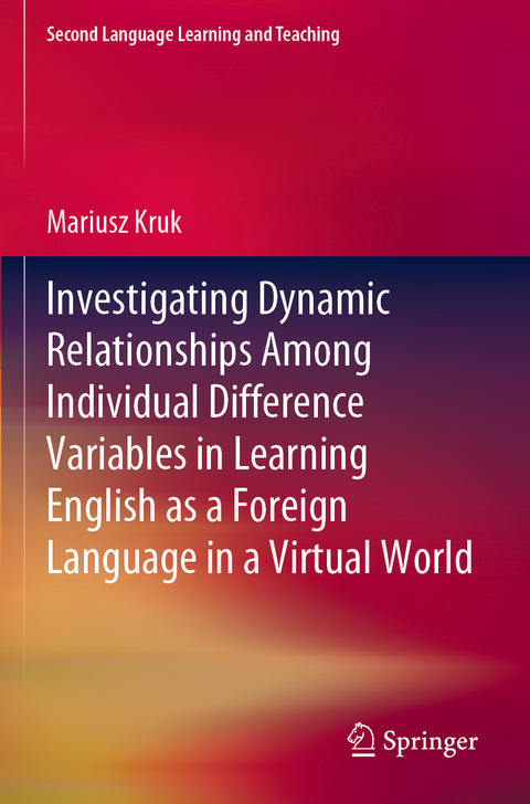 Investigating Dynamic Relationships Among Individual Difference Variables in Learning English as a Foreign Language in a Virtual World - Mariusz Kruk