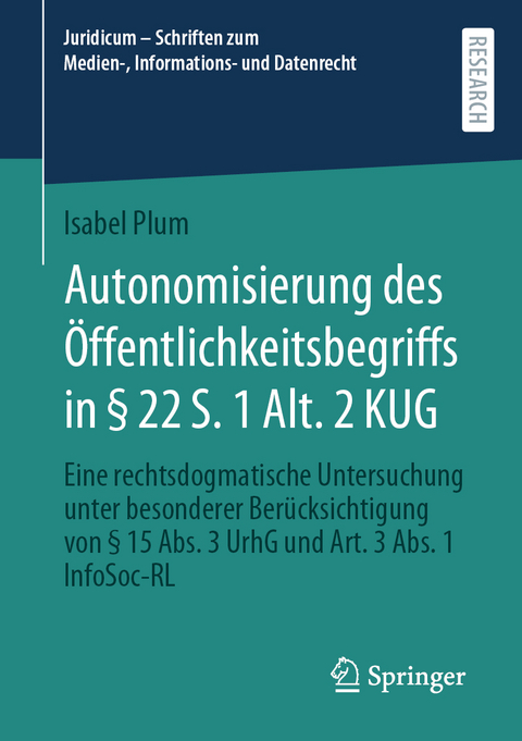 Autonomisierung des Öffentlichkeitsbegriffs in § 22 S. 1 Alt. 2 KUG - Isabel Plum