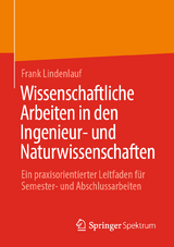 Wissenschaftliche Arbeiten in den Ingenieur- und Naturwissenschaften - Frank Lindenlauf