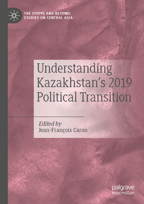 Understanding Kazakhstan’s 2019 Political Transition - 