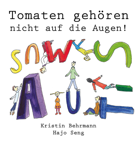 Tomaten gehören nicht auf die Augen! - Kristin Behrmann, Hajo Seng