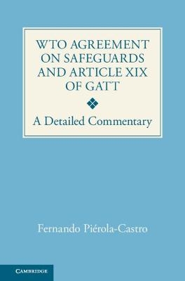 WTO Agreement on Safeguards and Article XIX of GATT - Fernando Piérola-Castro