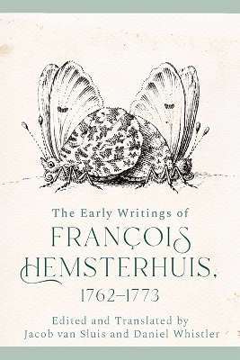 The Early Writings of Francois Hemsterhuis, 1762-1773 - Francois Hemsterhuis