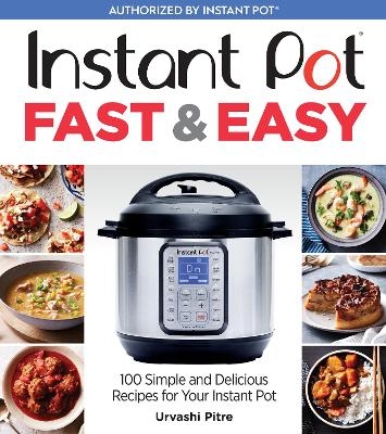 Instant Pot Fast & Easy - Urvashi Pitre